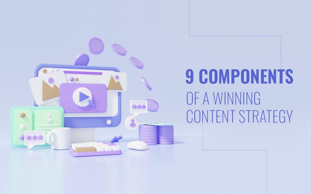 9 Components of a Winning Content Strategy